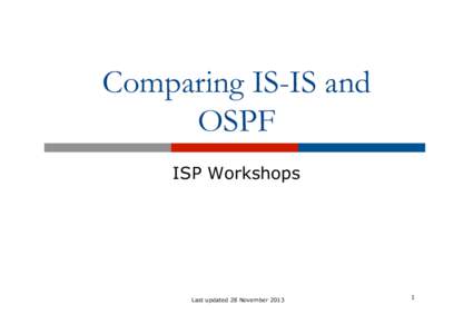 Comparing IS-IS and OSPF ISP Workshops Last updated 28 November 2013