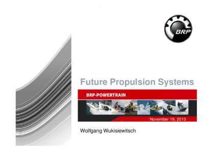 Future Propulsion Systems  November 19, 2010 Wolfgang Wukisiewitsch