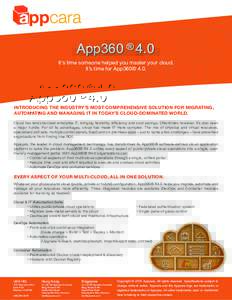 App360 ® 4.0 It’s time someone helped you master your cloud. It’s time for App360® 4.0. INTRODUCING THE INDUSTRY’S MOST COMPREHENSIVE SOLUTION FOR MIGRATING, AUTOMATING AND MANAGING IT IN TODAY’S CLOUD-DOMINATE