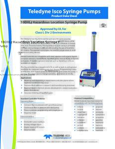 Teledyne Isco Syringe Pumps Product Data Sheet 100HLf Hazardous Location Syringe Pump Approved by UL for Class I, Div 2 Environments