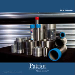 2016 Calendar  Patriot © Copyright 2015 Patriot Aluminum Products, LLC