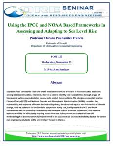 SEMINAR Using the IPCC and NOAA Based Frameworks in Assessing and Adapting to Sea Level Rise Professor Oceana Puananilei Francis University of Hawaii Department of Civil and Environmental Engineering