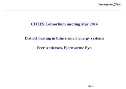 CITIES Consortium meeting MayDistrict heating in future smart energy systems Peer Andersen, Fjernvarme Fyn  Side 1