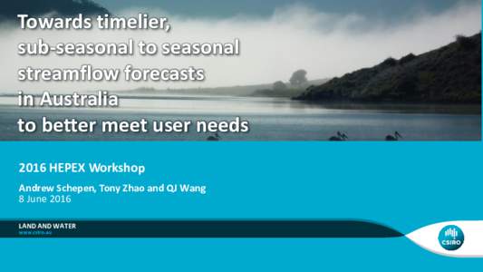 Towards timelier, sub-seasonal to seasonal streamflow forecasts in Australia to better meet user needs 2016 HEPEX Workshop