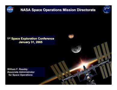 NASA Space Operations Mission Directorate  1st Space Exploration Conference January 31, 2005  William F. Readdy