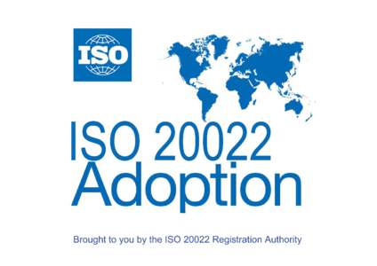 Introduction The ‘ISO[removed]adoption initiatives report’ contains information about projects led by communities of users adopting ISO[removed]as their messaging standard for financial business transactions. The same i