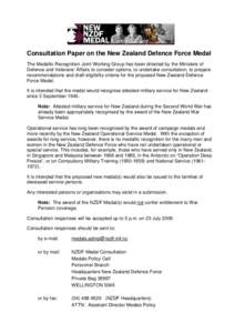 Consultation Paper on the New Zealand Defence Force Medal The Medallic Recognition Joint Working Group has been directed by the Ministers of Defence and Veterans’ Affairs to consider options, to undertake consultation,