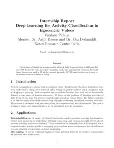 Internship Report Deep Learning for Activity Classification in Egocentric Videos Vardaan Pahuja Mentor: Dr. Arijit Biswas and Dr. Om Deshmukh Xerox Research Center India