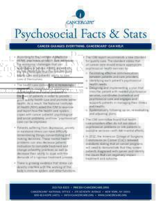 Psychosocial Facts & Stats Cancer changes everything. Cancercare® can help. •	 According to the Institute of Medicine 	 	 (IOM), psychosocial health care addresses 	 	 the emotional challenges that can
