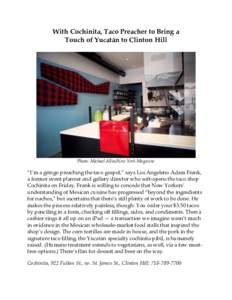 With Cochinita, Taco Preacher to Bring a Touch of Yucatán to Clinton Hill Photo: Michael Allin/New York Magazine  “I’m a gringo preaching the taco gospel,” says Los Angeleno Adam Frank,