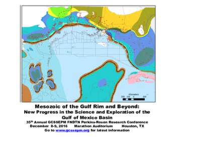 Mesozoic of the Gulf Rim and Beyond:  New Progress in the Science and Exploration of the Gulf of Mexico Basin 35th Annual GCSSEPM FNDTN Perkins-Rosen Research Conference December 8-9, 2016