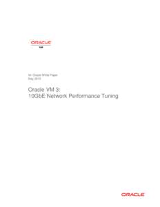 An Oracle White Paper May 2013 Oracle VM 3: 10GbE Network Performance Tuning
