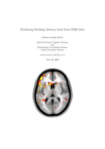 Predicting Working Memory Load from fMRI Data Rasmus Arnling Bååth Lund University Cognitive Science and Department of Computer Science Lund University, Sweden