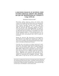 A SECOND CHANCE AT JUSTICE: WHY STATES SHOULD ADOPT ABA MODEL RULES OF PROFESSIONAL CONDUCT 3.8(g) AND (h) MICHELE K. MULHAUSEN* Prosecutors, defense attorneys, jurists, and citizens alike