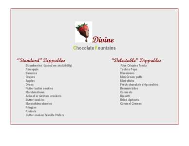 Divine Chocolate Fountains “Standard” Dippables Strawberries (based on availability) Pineapple Bananas