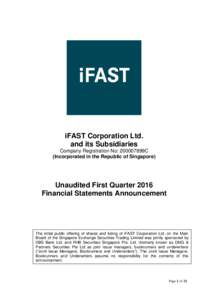 iFAST Corporation Ltd. and its Subsidiaries Company Registration No: 200007899C (Incorporated in the Republic of Singapore)  Unaudited First Quarter 2016