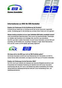 Informationen zu KNX für EIB-Hersteller Ergeben sich Änderungen für die Zertifizierung der Produkte? Produkte können bereits jetzt zur Zertifizierung bei der Konnex Association angemeldet werden. Die Bedingungen für