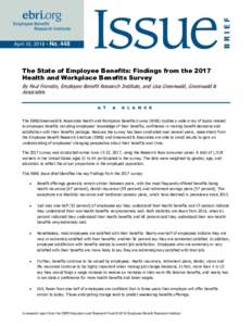 April 10, 2018 • NoThe State of Employee Benefits: Findings from the 2017 Health and Workplace Benefits Survey By Paul Fronstin, Employee Benefit Research Institute, and Lisa Greenwald, Greenwald & Associates
