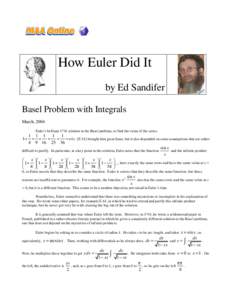 How Euler Did It by Ed Sandifer Basel Problem with Integrals March, 2004 Euler’s brilliant 1734 solution to the Basel problem, to find the value of the series