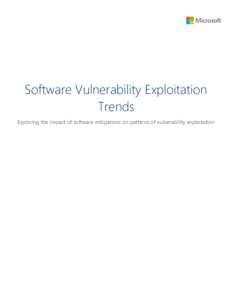 Software Vulnerability Exploitation Trends Exploring the impact of software mitigations on patterns of vulnerability exploitation Software Vulnerability Exploitation Trends This document is for informational purposes on