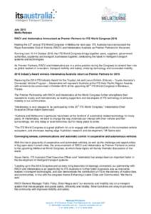 July 2015 Media Release RACV and Intelematics Announced as Premier Partners for ITS World Congress 2016 rd  Hosting the 23 annual ITS World Congress in Melbourne next year, ITS Australia have announced the
