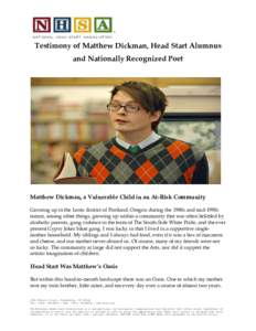 Testimony of Matthew Dickman, Head Start Alumnus and Nationally Recognized Poet Matthew Dickman, a Vulnerable Child in an At-Risk Community Growing up in the Lents district of Portland, Oregon during the 1980s and mid-19