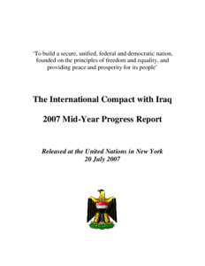 ‘To build a secure, unified, federal and democratic nation, founded on the principles of freedom and equality, and providing peace and prosperity for its people’ The International Compact with Iraq 2007 Mid-Year Prog