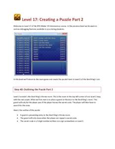 Level  17:  Creating  a  Puzzle  Part  2   Welcome  to  Level  17  of  the  RPG  Maker  VX  Introductory  course.  In  the  previous  level  we  focused  on   various  debugging  features  a