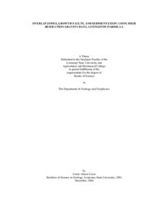 OVERLAP ZONES, GROWTH FAULTS, AND SEDIMENTATION: USING HIGH RESOLUTION GRAVITY DATA, LIVINGSTON PARISH, LA A Thesis Submitted to the Graduate Faculty of the Louisiana State University and