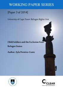 WORKING PAPER SERIES [Paper 3 ofUniversity of Cape Town: Refugee Rights Unit Child Soldiers and the Exclusion from Refugee Status