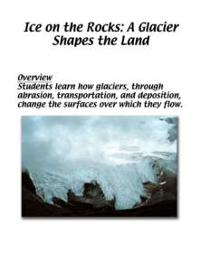 Title Ice on the Rocks: A Glacier Shapes the Land Investigative Question What are glaciers and how did they change the landscape of Illinois?