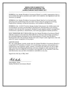RESOLUTION NUMBERRESOLUTION SUPPORTING THE ALASKA GASLINE INDUCEMENT ACT WHEREAS, the Alaska Workforce Investment Board is a public organization that is accountable through its members and staff to the residents, 