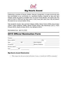 Big Hearts Award Celebrating a member of the gay, lesbian, bisexual, transgender, or queer community who has contributed to our community in a significant fashion. Inspired by Jean and Jack Hodges whose big hearts compel