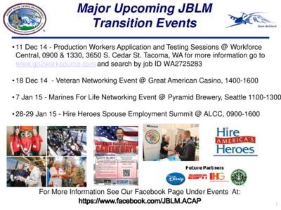 Major Upcoming JBLM Transition Events • 11 Dec 14 - Production Workers Application and Testing Sessions @ Workforce Central, 0900 & 1330, 3650 S. Cedar St. Tacoma, WA for more information go to www.go2worksource.com an