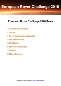 European Rover Challenge 2016 Rules 1. General information 2. Teams 3. Rover system requirements 4. Documentation 5. Field trials