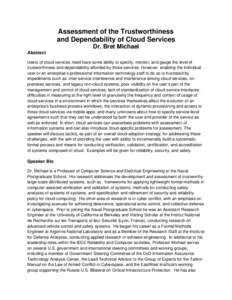 Assessment of the Trustworthiness and Dependability of Cloud Services Dr. Bret Michael Abstract Users of cloud services need have some ability to specify, monitor, and gauge the level of trustworthiness and dependability