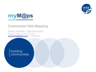 Customised Web Mapping Steve Litchfield – GIS Consultant Strategy & Insight, Futures Directorate  Customised Web Mapping