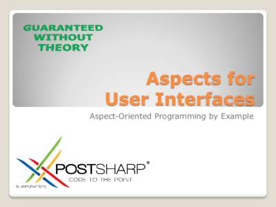 Aspects for User Interfaces Aspect-Oriented Programming by Example Founder and Principal Engineer of PostSharp (SharpCrafters).