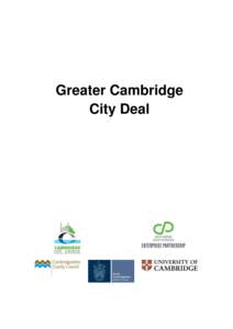 Greater Cambridge City Deal Executive Summary The Greater Cambridge City Deal aims to enable a new wave of innovation-led growth by investing in the infrastructure, housing and skills that will facilitate the continued 