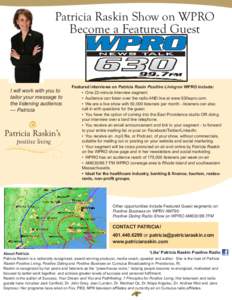 Patricia Raskin Show on WPRO Become a Featured Guest I will work with you to tailor your message to the listening audience.