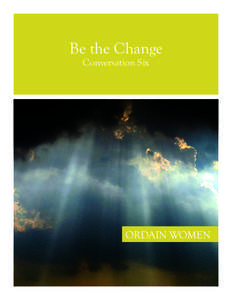 Be the Change Conversation Six ORDAIN WOMEN  BE THE CHANGE