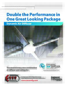 Double the Performance in One Great Looking Package Dynamic Air Diffuser The revolutionary new combination air diffuser and ceiling fan.