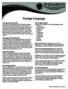 Foreign Language Learning to Communicate The study of foreign languages at UW-Platteville is primarily the study of communication at different levels within the German, French and Latino cultures. Language and culture ar