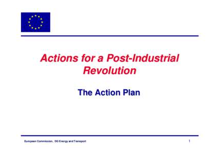 Actions for a Post-Industrial Revolution The Action Plan European Commission, DG Energy and Transport