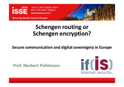 Schengen routing or Schengen encryption? Secure communication and digital sovereignty in Europe Prof. Norbert Pohlmann