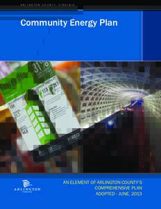 ARLINGTON COUNT Y, VIRGINIA  Community Energy Plan AN ELEMENT OF ARLINGTON COUNTY’S COMPREHENSIVE PLAN