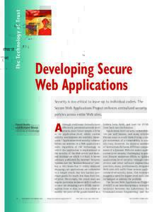 The Technology of Trust  Developing Secure Web Applications Security is too critical to leave up to individual coders. The Secure Web Applications Project enforces centralized security