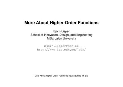 More About Higher-Order Functions Björn Lisper School of Innovation, Design, and Engineering Mälardalen University  http://www.idt.mdh.se/˜blr/