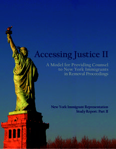 Accessing Justice II A Model for Providing Counsel to New York Immigrants in Removal Proceedings  New York Immigrant Representation