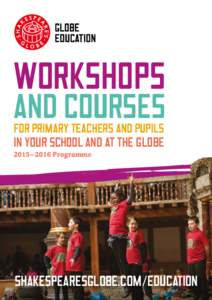 workshops  and courses for primary teachers and pupils in your school and at the globe